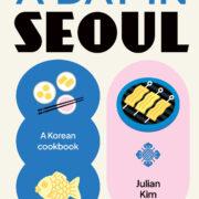 A Day in Seoul Cookbook Review – Korean Recipes by Julian Kim